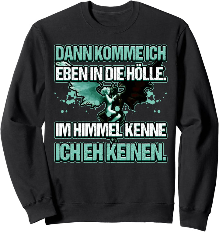 Dann komme ich in die Hölle kenne keinen im Himmel Höllen Sweatshirt