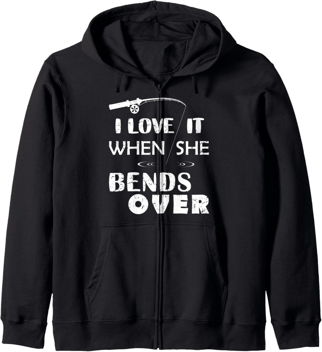 I Love It When She Bends Over Funny Mens Fishing Fisherman Kapuzenjacke