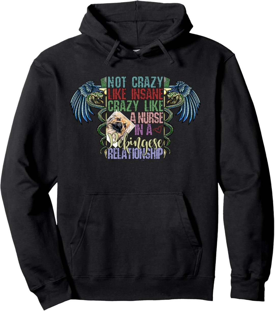 Not Crazy Like Insane, Crazy Like a Nurse, Pekingese Lovers Pullover Hoodie