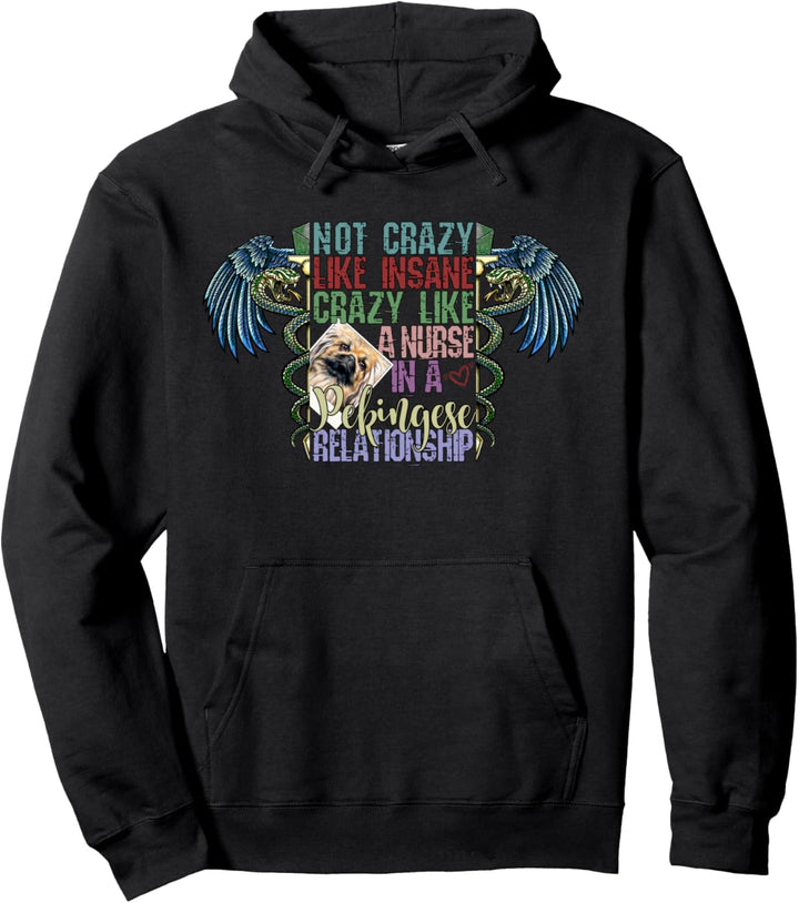 Not Crazy Like Insane, Crazy Like a Nurse, Pekingese Lovers Pullover Hoodie