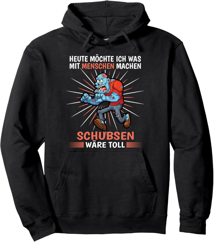 Heute möchte ich was mit Menschen machen Schubsen wäre toll Pullover Hoodie