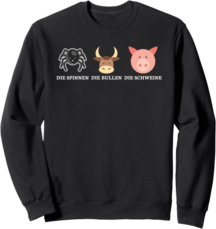 Die Spinnen die Bullen die Schweine Lustige Sweatshirt