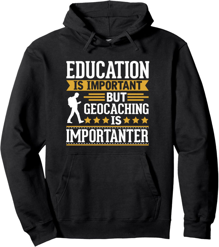 Geocaching Is Importanter Funny Gift Pullover Hoodie