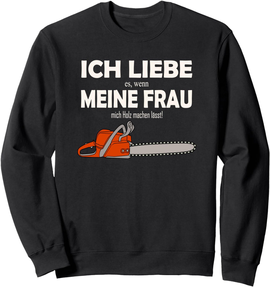 Holzfäller und Waldarbeiter - Ich liebe es wenn meine Frau Sweatshirt