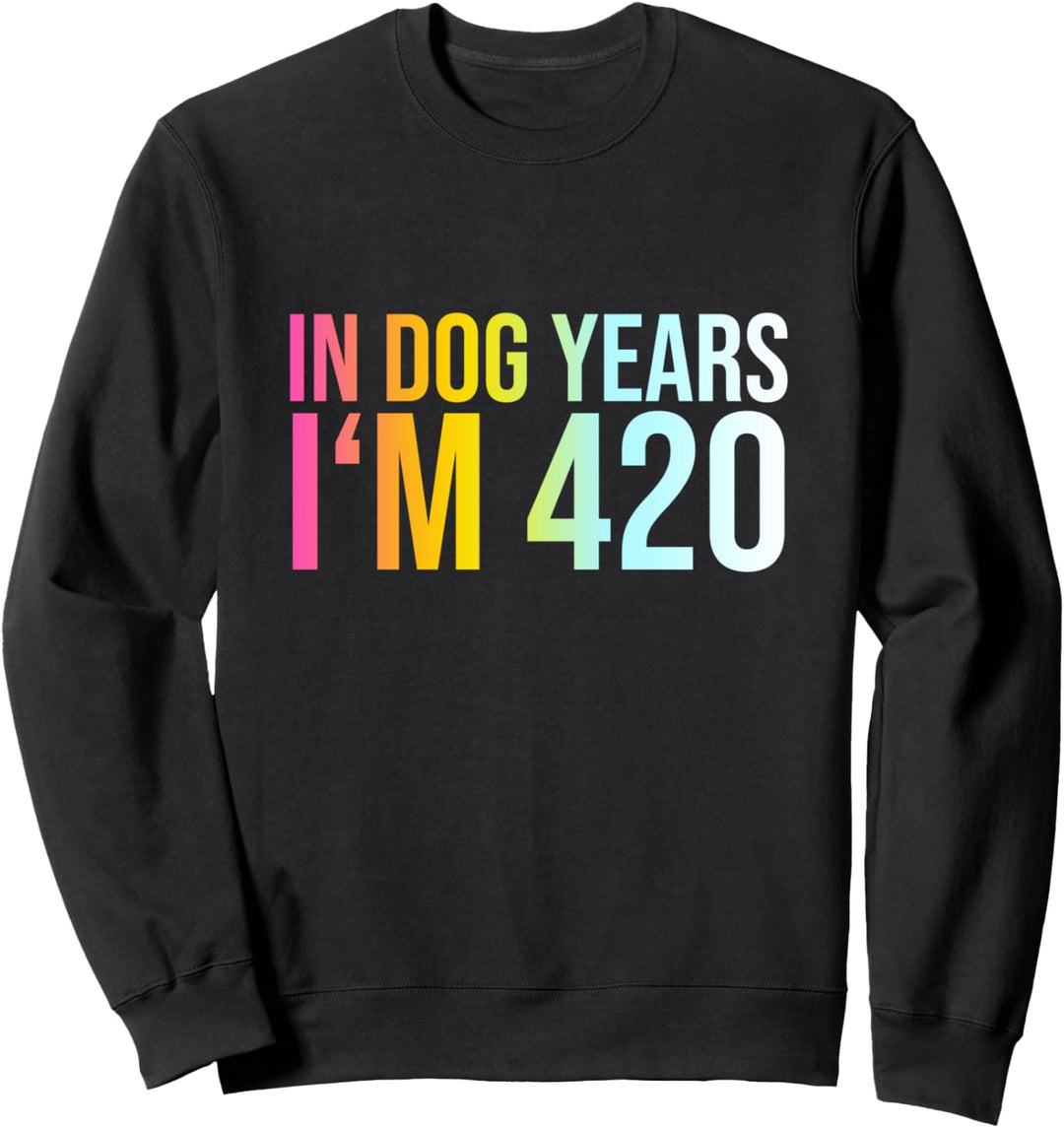 In Dog Years I'm 420 - Lustiger Cooler Geburtstag Spruch Sweatshirt