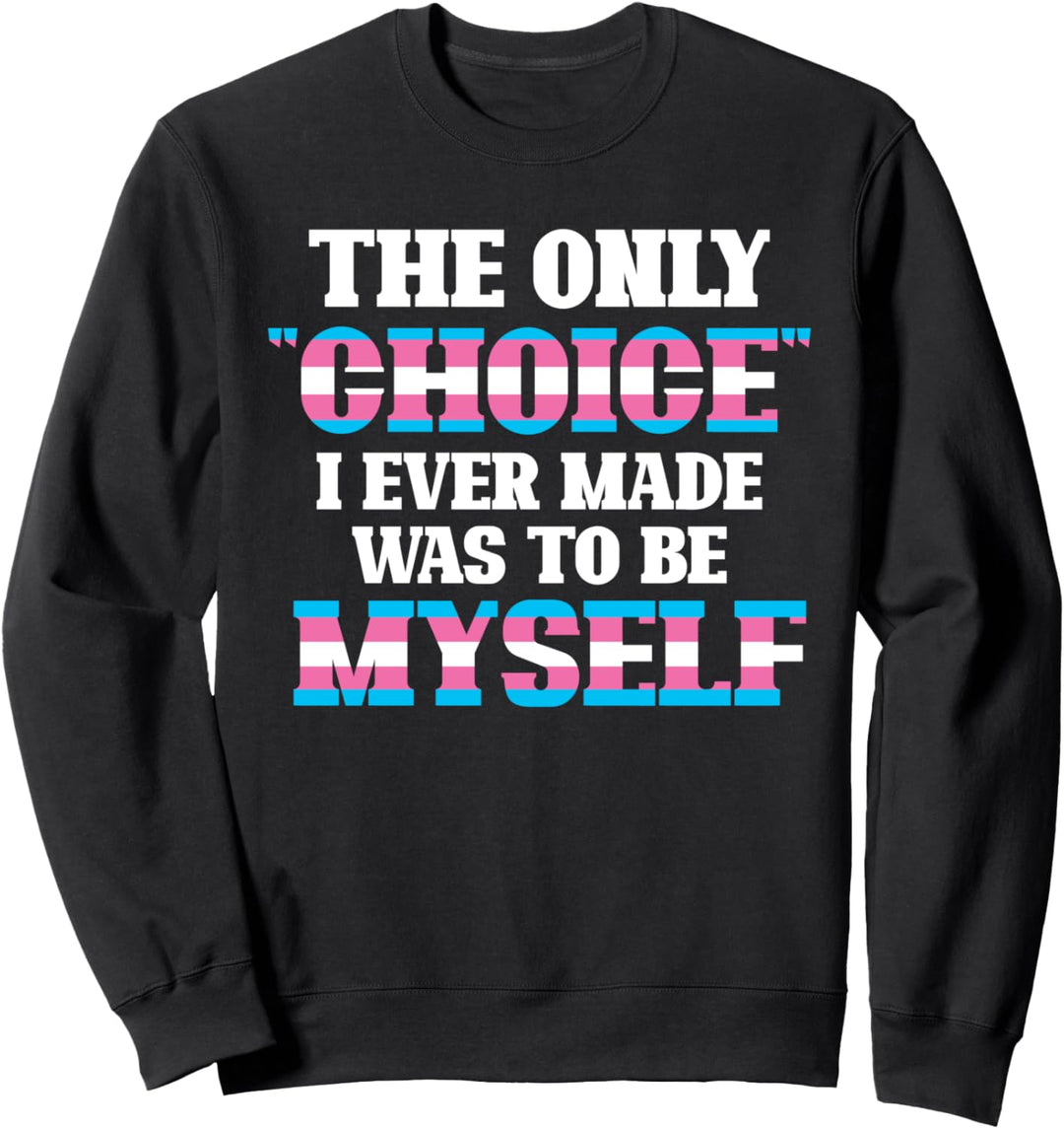 Die einzige Entscheidung war ich selbst zu sein Transgender Sweatshirt