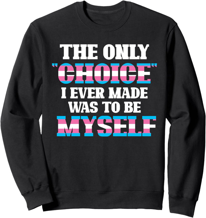 Die einzige Entscheidung war ich selbst zu sein Transgender Sweatshirt