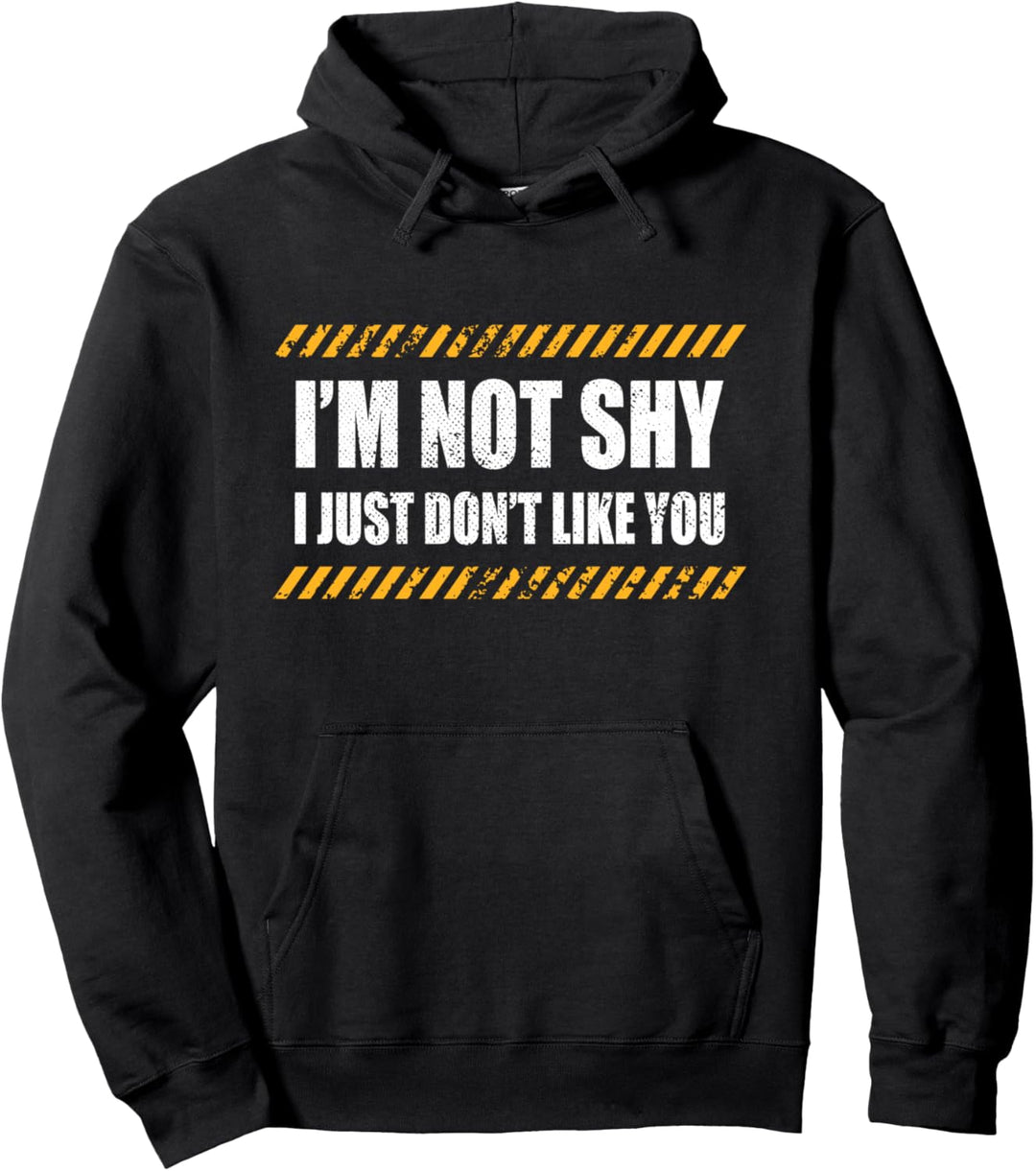 I'm Not Shy I Just Don't Like You Ich Bin Nicht Schüchtern Pullover Hoodie