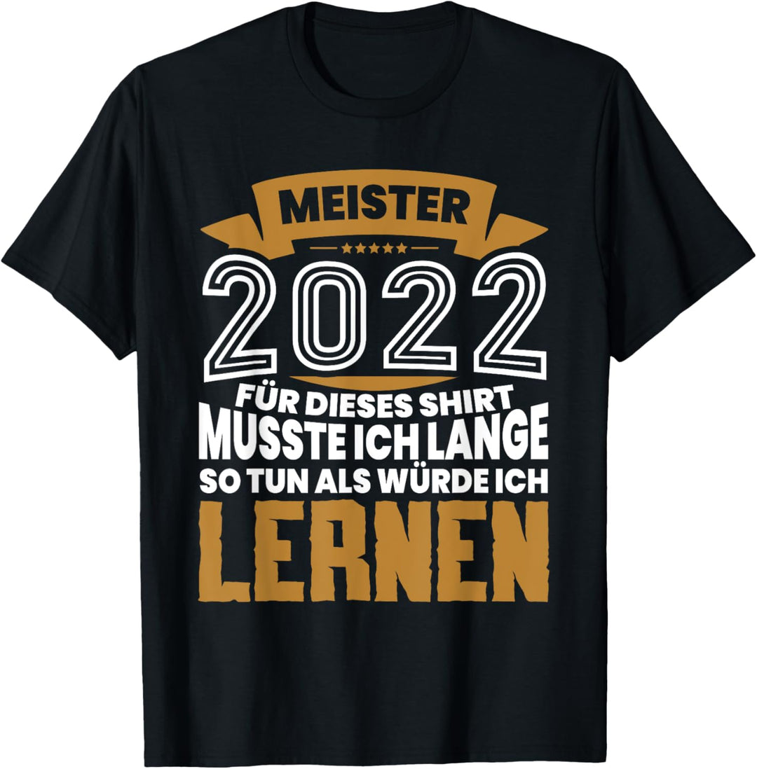 2022 Meister Abschluss Lustiger Spruch Geschenk Meistertitel T-Shirt