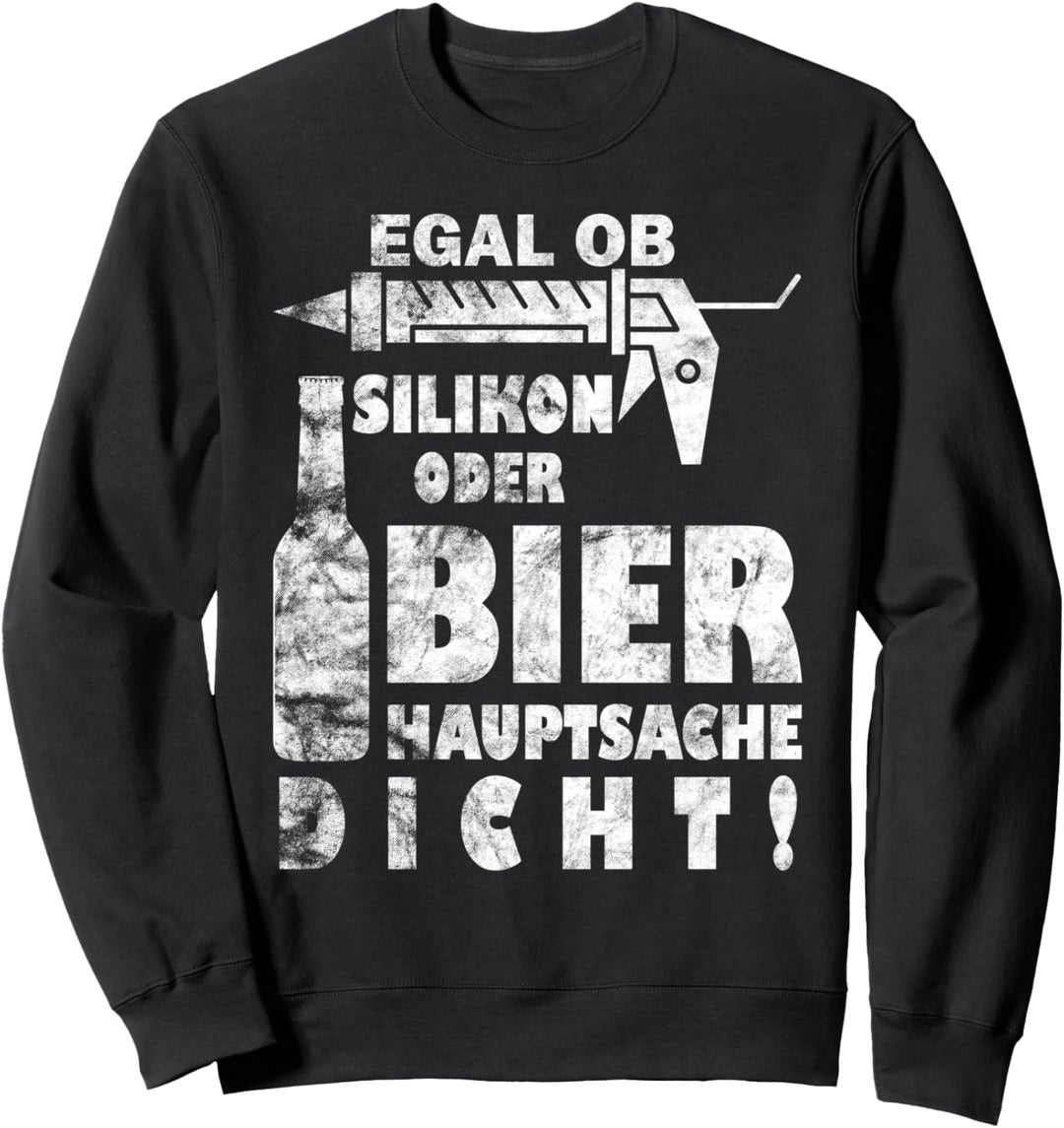 Fliesenleger - Egal Ob Silikon Oder Bier Hauptsache Dicht Sweatshirt