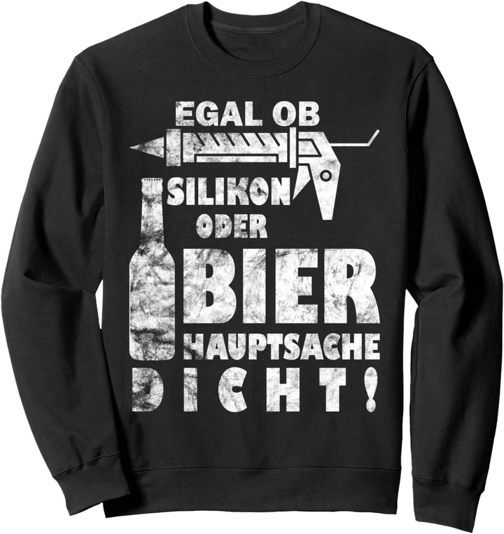 Fliesenleger - Egal Ob Silikon Oder Bier Hauptsache Dicht Sweatshirt