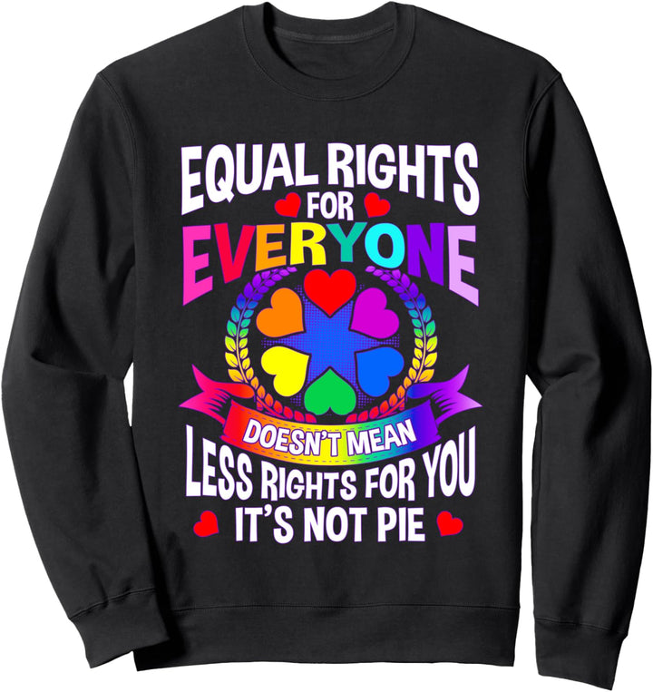 Equal Rights for Everyone Doesn't Mean Less Rights for You Sweatshirt
