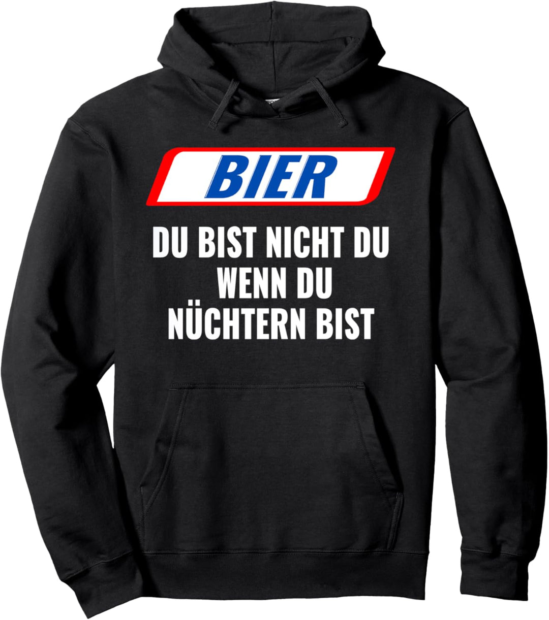 Bier, Du bist nicht Du, wenn Du nüchtern bist. Geschenk Pullover Hoodie