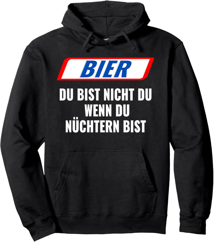 Bier, Du bist nicht Du, wenn Du nüchtern bist. Geschenk Pullover Hoodie