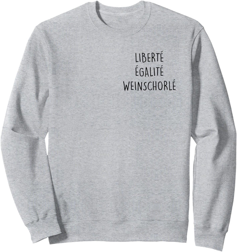 Liberte Egalite Weinschorle - Freiheit Gleichheit Wein. Fun Sweatshirt