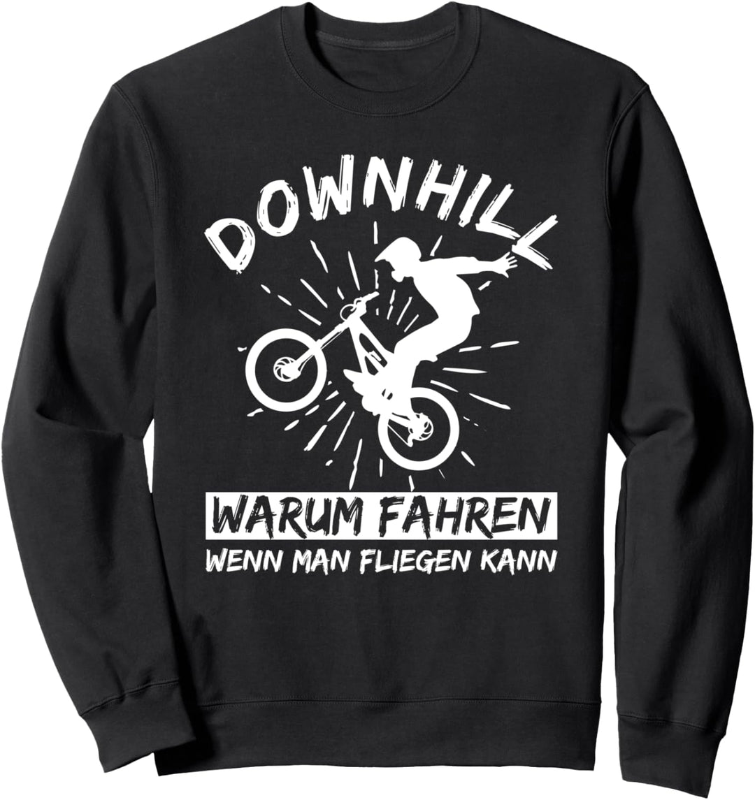 Downhill Warum Fahren Wenn Man Fliegen Kann MTB Mountainbike Sweatshirt