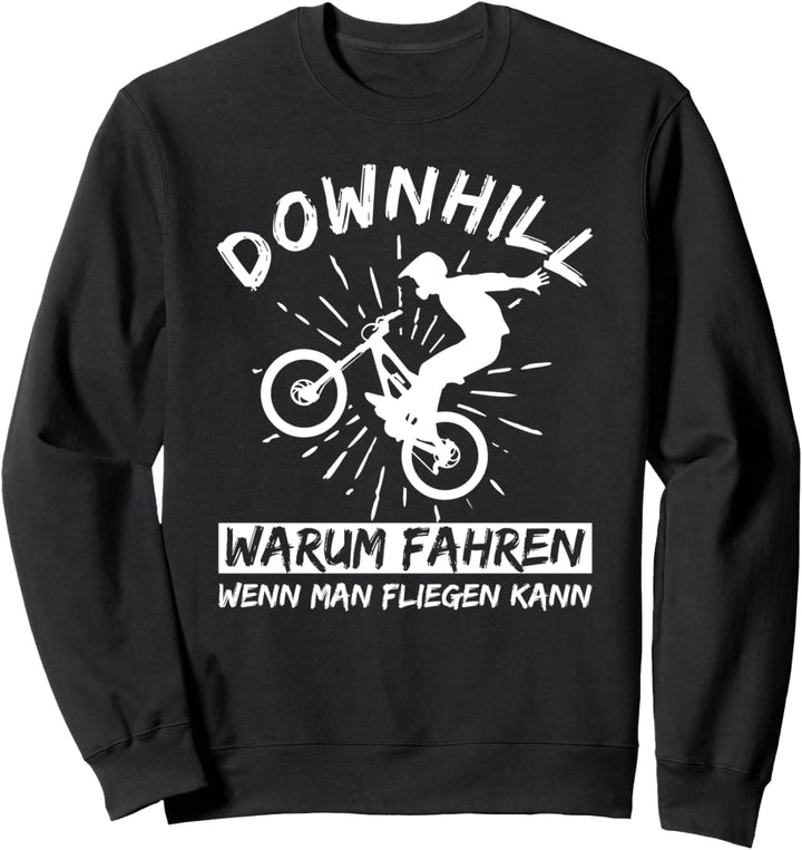 Downhill Warum Fahren Wenn Man Fliegen Kann MTB Mountainbike Sweatshirt