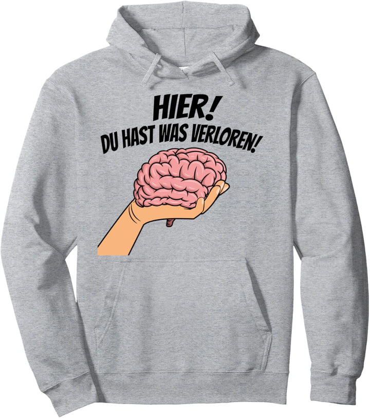 Hier du hast was Verloren Gehirn Denken Menschen Lustig Pullover Hoodie