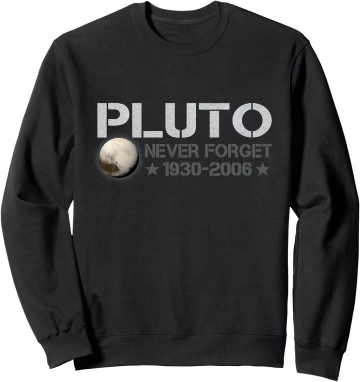 Never Forget Pluto 1930 - 2006 Vergessen Sie nie Pluto Sweatshirt