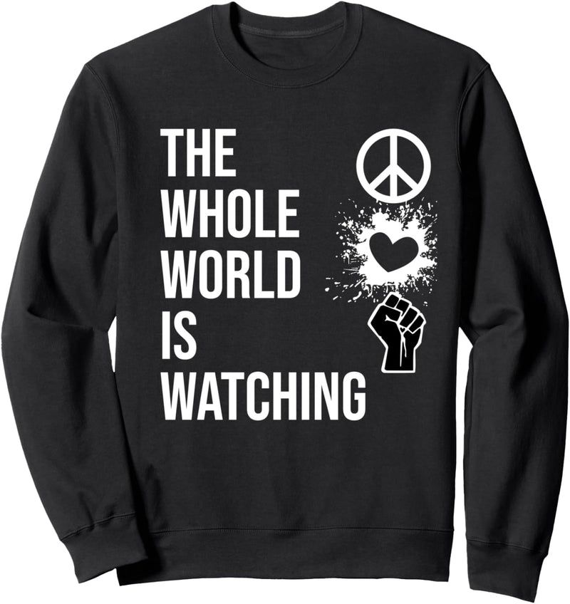 The Whole World is Watching Shirt,Activist Peace Love Enough Sweatshirt