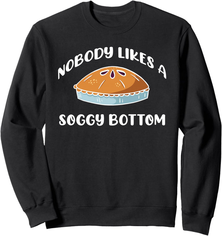 NOBODY LIKES A SOGGY BOTTOM Bäcker Kuchen Meme Sweatshirt