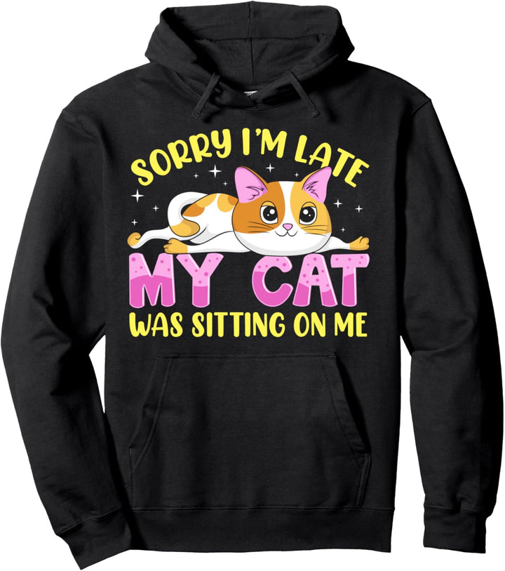 Sorry I Am Late My Cat Was Sitting On Me Lustiger Katzenbesitzer Pullover Hoodie