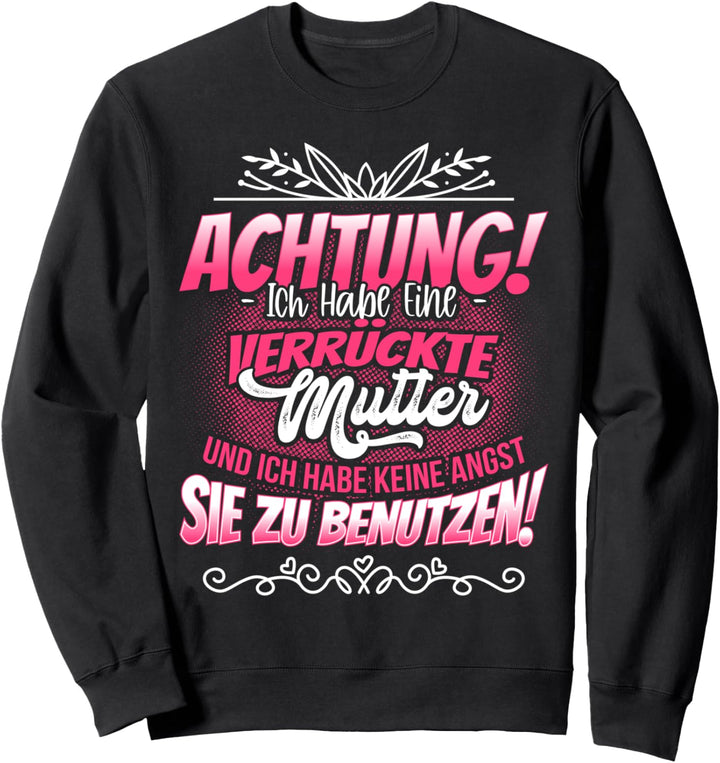 Verrückte Mutter Lustiges Geschenk Geschenkidee für Tochter Sweatshirt