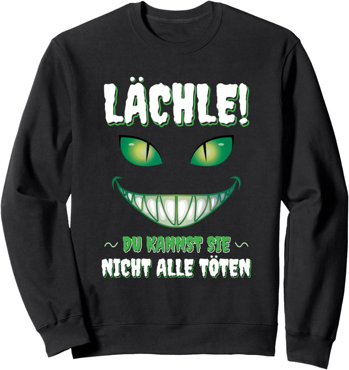 Lächle! Du Kannst Sie Nicht Alle töten Grinsekatze Sweatshirt