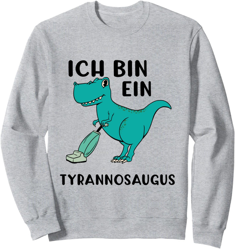 Ich bin ein Tyrannosaugus T-Rex und Staubsauger Geschenk Sweatshirt