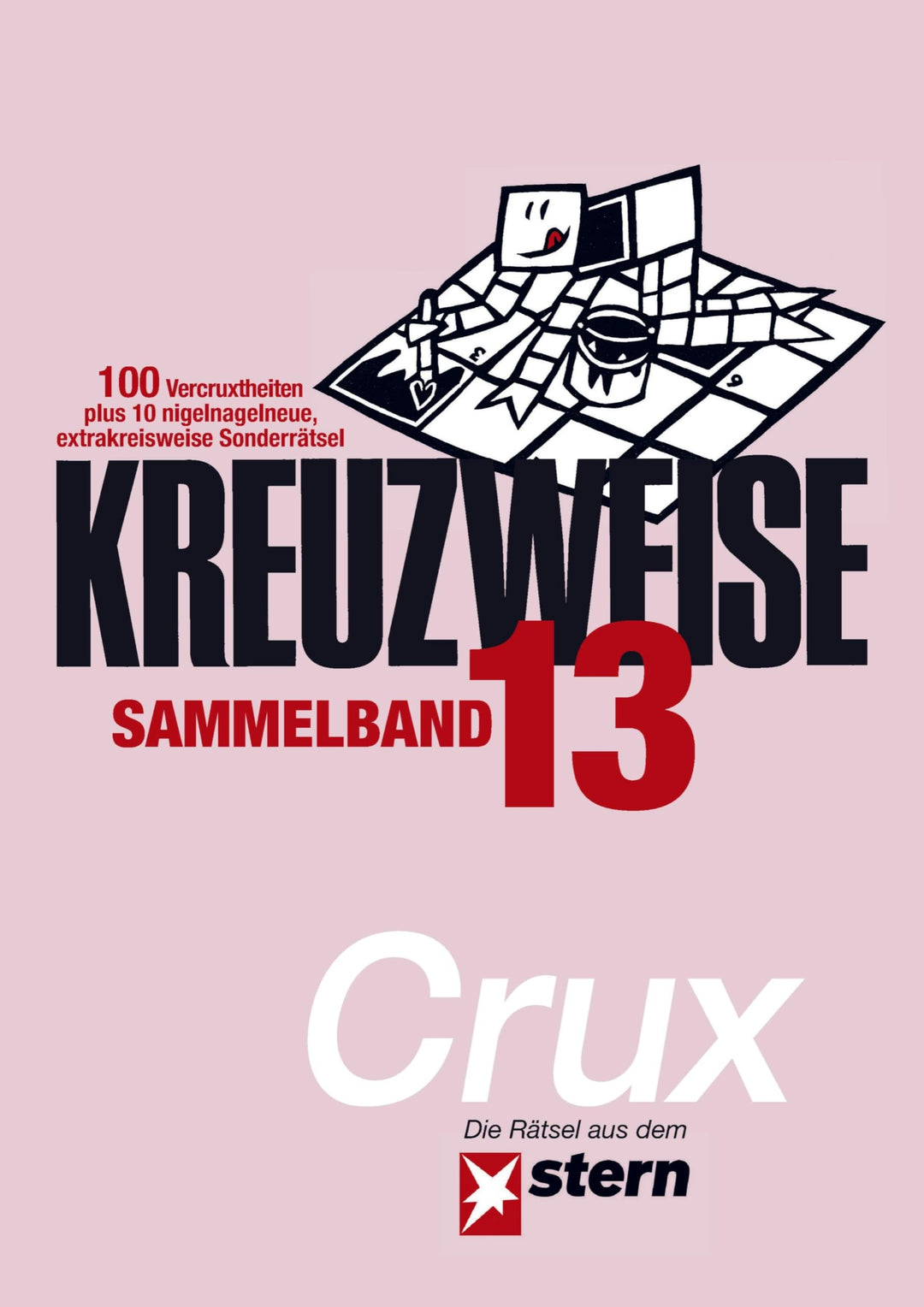 KREUZWEISE Band 13: 100 Vercruxtheiten plus 10 nigelnagelneue, extravertrickste Sonderrätsel - die K
