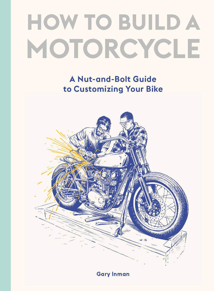 How to Build a Motorcycle: A Nut-and-Bolt Guide to Customizing Your Bike, Gebundenes Buch