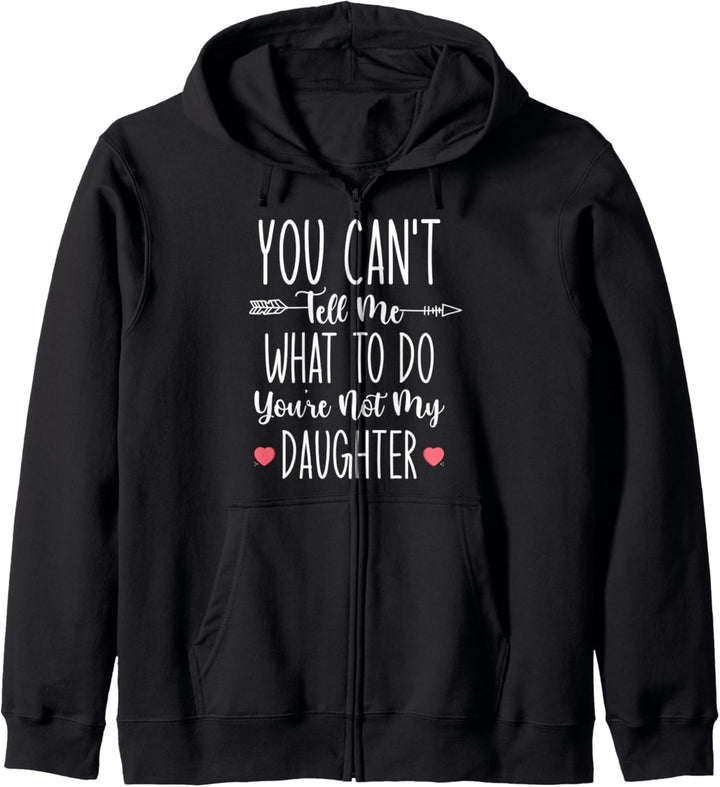 You Can't Tell Me What To Do You're Not My Daughter Shirt Kapuzenjacke