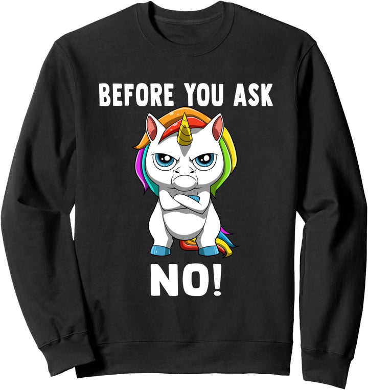 Bevor Sie fragen Kein mürrisches Einhorn Sweatshirt