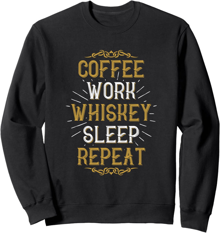 Kaffee Arbeit Whiskey Schlaf Wiederholung Whiskey Bourbon Sweatshirt