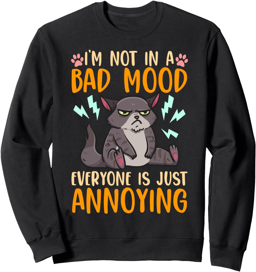 Ich bin nicht schlecht gelaunt, alle sind nur nervig Sweatshirt