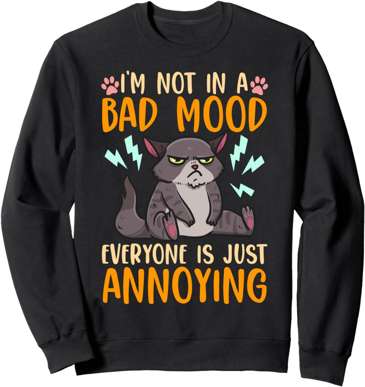 Ich bin nicht schlecht gelaunt, alle sind nur nervig Sweatshirt