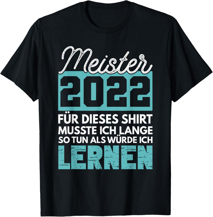 2022 Meister Abschluss Lustiger Spruch Geschenk Meistertitel T-Shirt