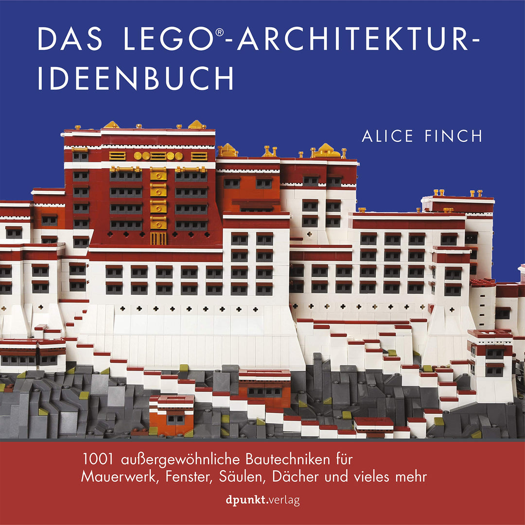 Das LEGO®-Architektur-Ideenbuch: 1001 aussergewöhnliche Bautechniken für Mauerwerk, Fenster, Säulen,