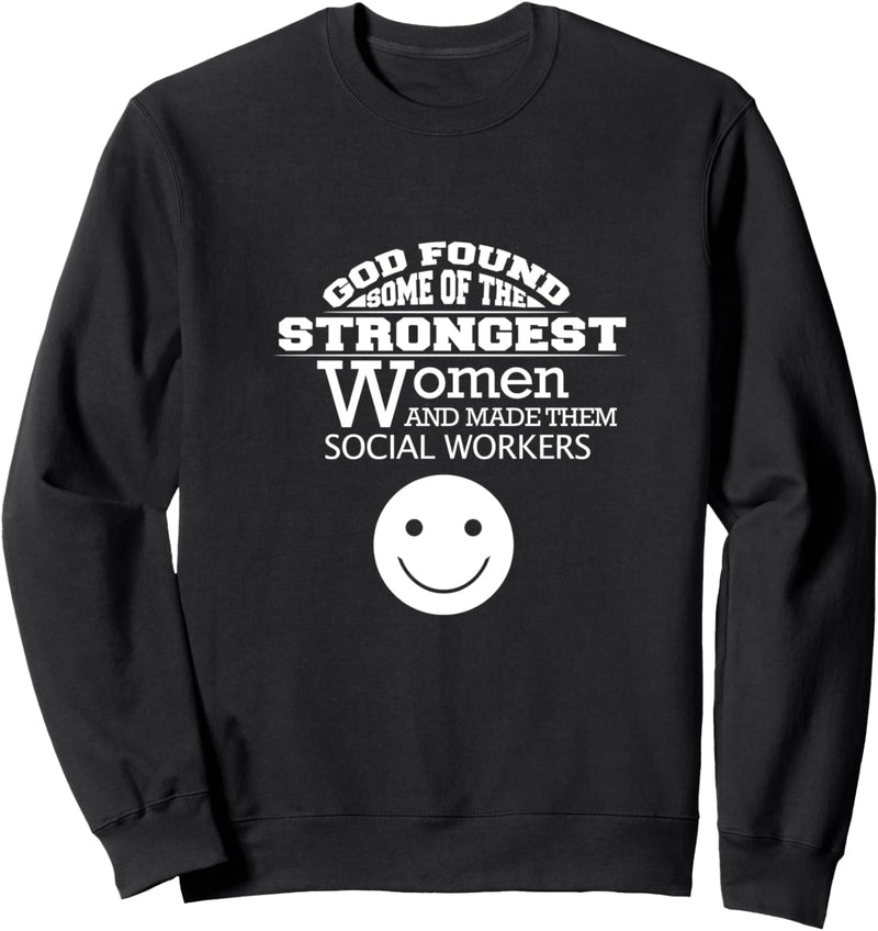 God Found Some Of The Strongest Women Social Worker Sweatshirt