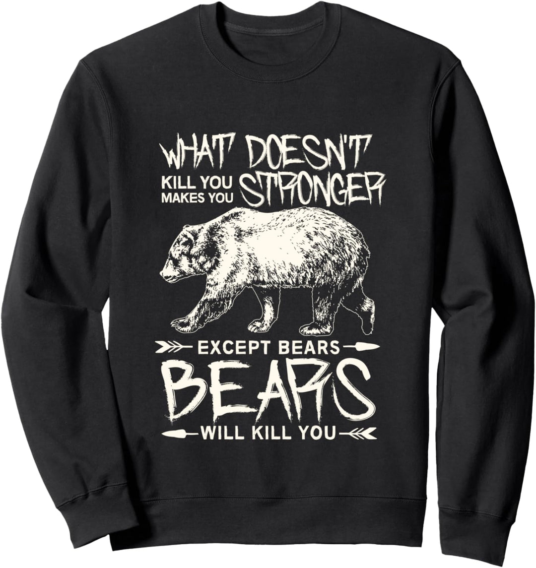 What Doesn't Kill you makes you stronger except Bears shirt Sweatshirt