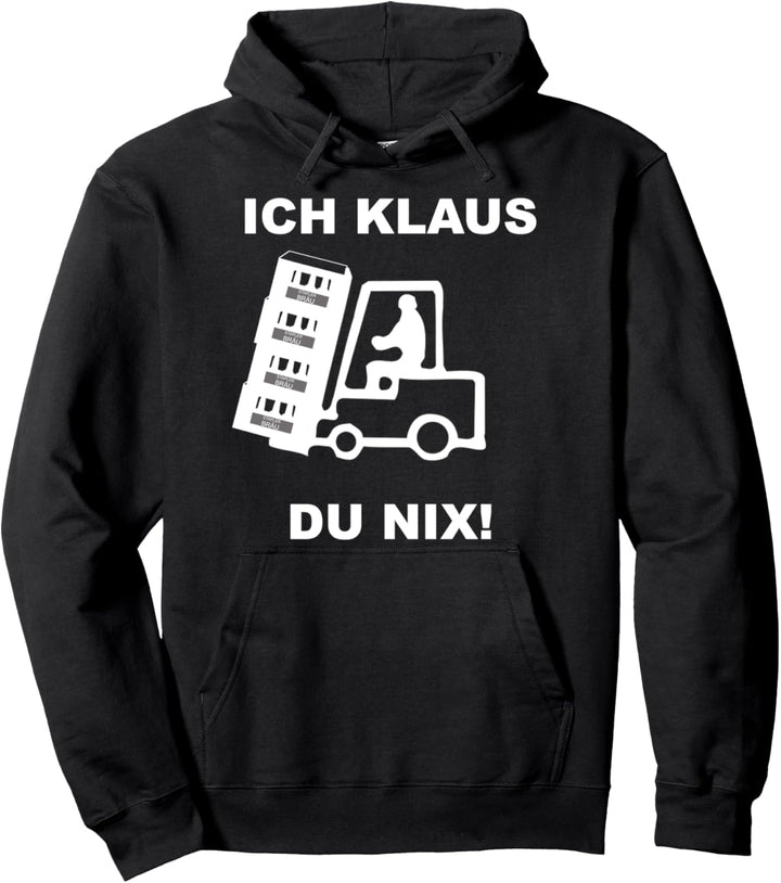 Ich Klaus du nix - Lagerist Gabelstapler Staplerfahrer Pullover Hoodie