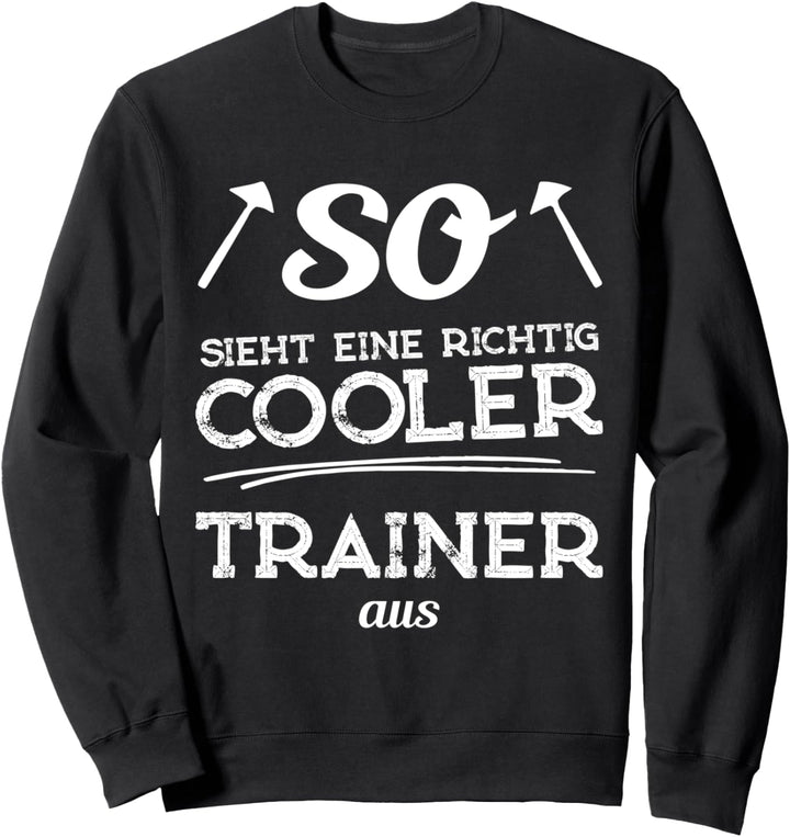 So sieht ein richtig cooler Trainer aus - Fussball, Handball Sweatshirt