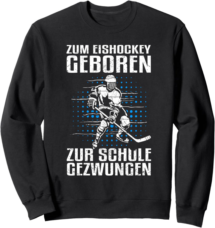 Zum Eishockey geboren, zur Schule gezwungen! Sweatshirt