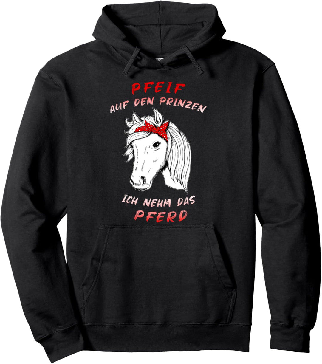 Pfeif Auf Den Prinzen Ich Nehm Das Pferd Reiten Pullover Hoodie