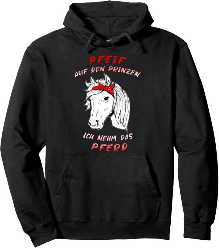 Pfeif Auf Den Prinzen Ich Nehm Das Pferd Reiten Pullover Hoodie