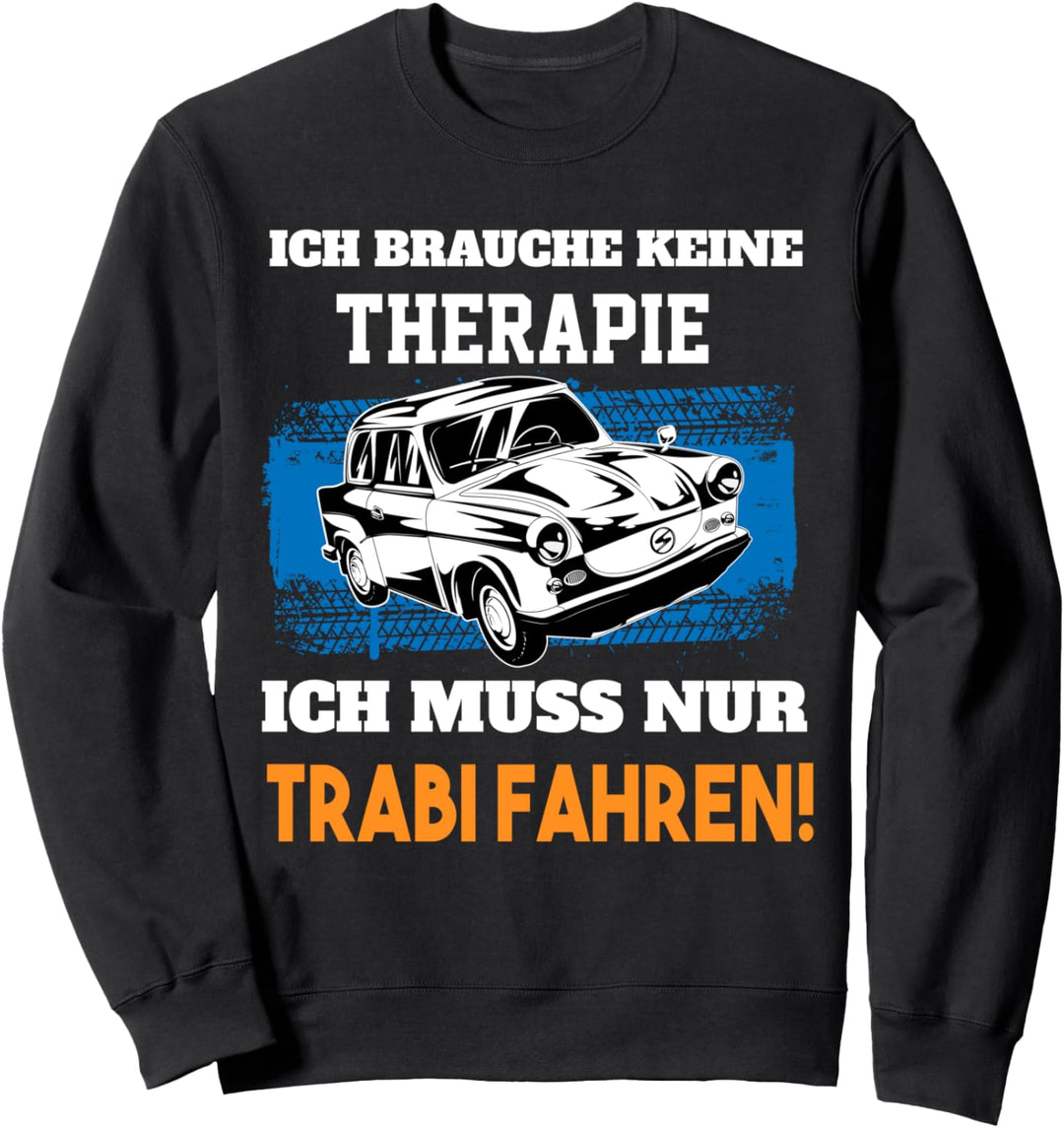 Ich brauche keine Therapie - lustiges Trabi Trabant 601 Sweatshirt