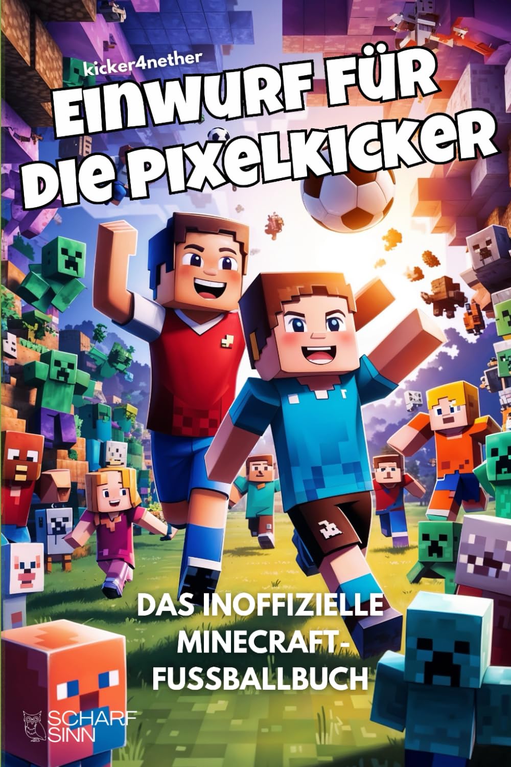 Einwurf für die Pixelkicker - Das inoffizielle Minecraft-Fussballbuch: Sieben verrückte Fussballgesc