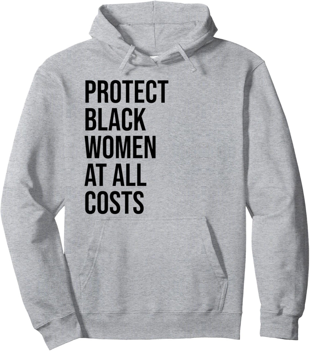 Protect Black Women at All Costs Shirt,Black Women Matter Pullover Hoodie