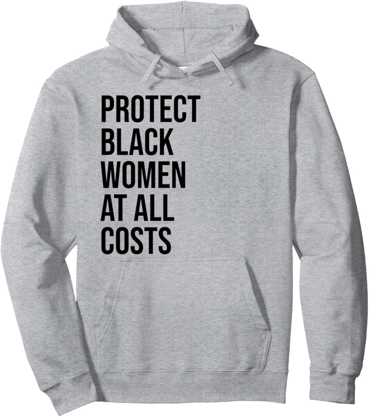 Protect Black Women at All Costs Shirt,Black Women Matter Pullover Hoodie