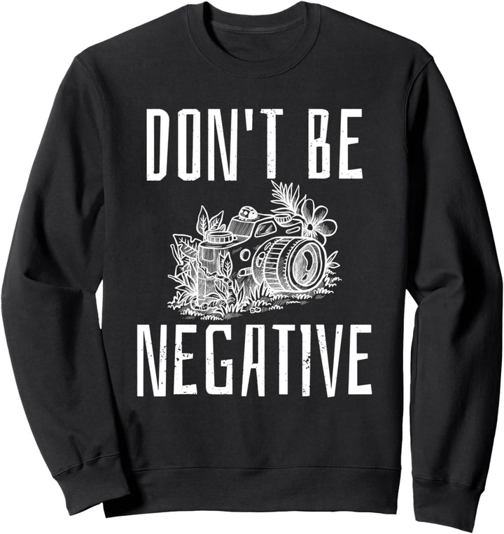 Fotografie Künstler Optimismus Geschenkidee dont be negative Sweatshirt